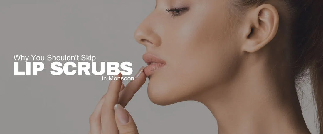 Why You Shouldn't Skip Lip Scrubs in Monsoon